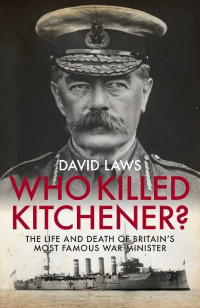 Cover for David Laws · Who Killed Kitchener?: The Life and Death of Britain's Most Famous War Minister (Gebundenes Buch) (2019)
