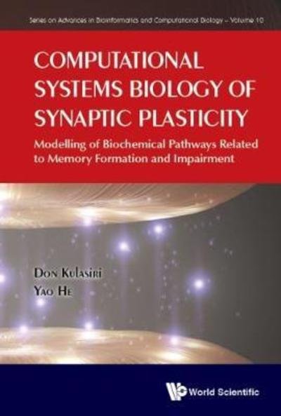 Cover for Kulasiri, Don (Lincoln Univ, New Zealand) · Computational Systems Biology Of Synaptic Plasticity: Modelling Of Biochemical Pathways Related To Memory Formation And Impairement - Series On Advances In Bioinformatics And Computational Biology (Hardcover Book) (2017)