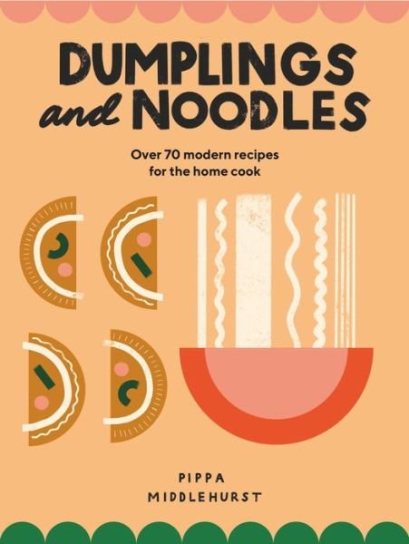 Cover for Pippa Middlehurst · Dumplings and Noodles: Bao, Gyoza, Biang Biang, Ramen – and Everything in Between (Hardcover bog) (2020)