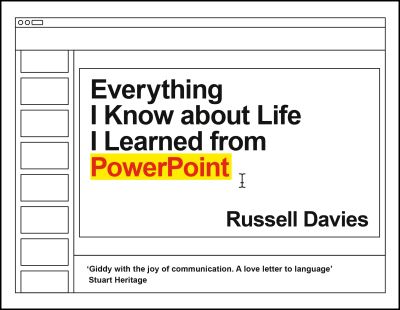 Cover for Russell Davies · Everything I Know about Life I Learned from PowerPoint (Gebundenes Buch) [Main edition] (2021)