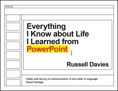 Cover for Russell Davies · Everything I Know about Life I Learned from PowerPoint (Gebundenes Buch) [Main edition] (2021)