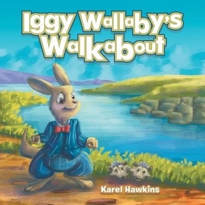 Iggy Wallaby's Walkabout - Karel Hawkins - Books - Xlibris Au - 9781796003376 - May 16, 2019
