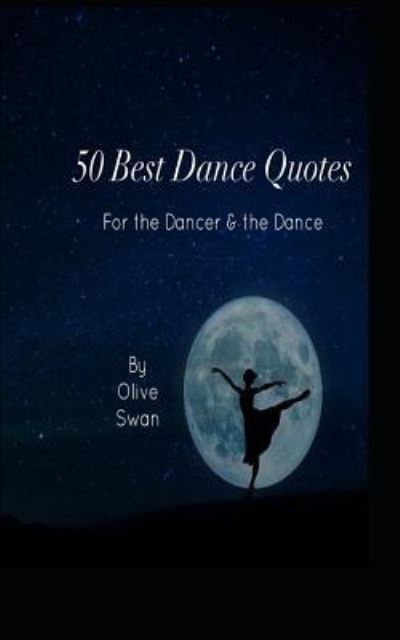 50 Dance Quotes - Olive Swan - Kirjat - Independently Published - 9781799044376 - perjantai 28. helmikuuta 2014