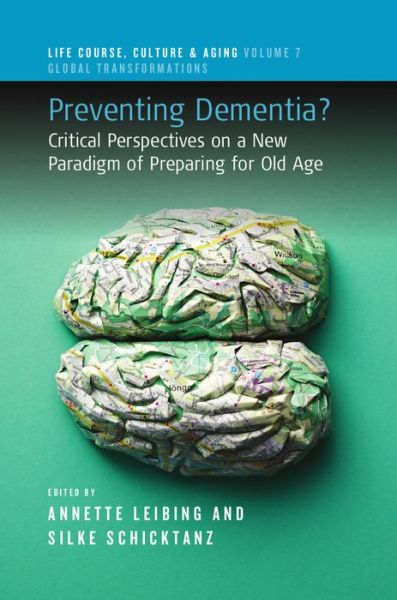Cover for Preventing Dementia?: Critical Perspectives on a New Paradigm of Preparing for Old Age - Life Course, Culture and Aging: Global Transformations (Paperback Book) (2023)