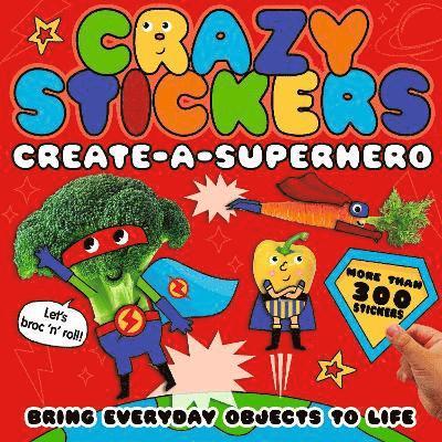 Cover for McLean, Danielle (Managing Editor - LTP Bespoke) · Create-a-Superhero: Bring Everyday Objects to Life - Crazy Stickers (Paperback Book) (2022)