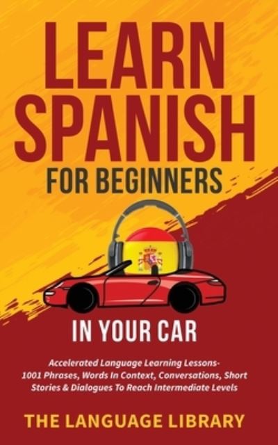 Cover for The Language Library · Learn Spanish For Beginners In Your Car (Paperback Book) (2021)