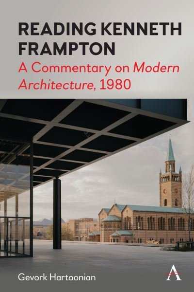 Reading Kenneth Frampton: A Commentary on 'Modern Architecture', 1980 - Gevork Hartoonian - Kirjat - Anthem Press - 9781839986376 - tiistai 5. joulukuuta 2023