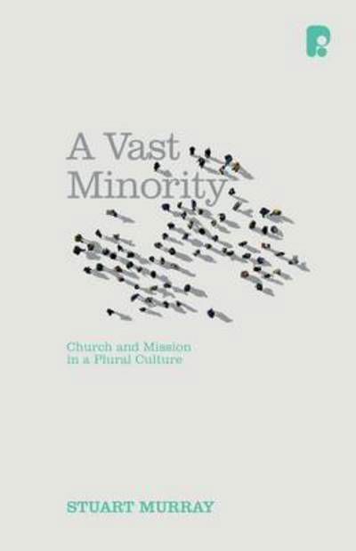 Cover for Stuart Murray · A Vast Minority: Church and Mission in a Plural Culture (Paperback Book) (2015)