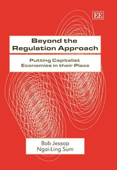 Beyond the Regulation Approach: Putting Capitalist Economies in their Place - Bob Jessop - Books - Edward Elgar Publishing Ltd - 9781845420376 - February 24, 2006