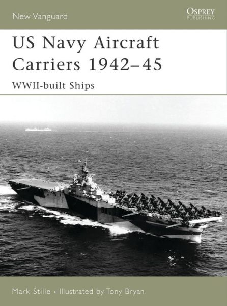 Cover for Mark Stille · US Navy Aircraft Carriers 1939-45: WWII-built Ships - New Vanguard (Paperback Book) [Annotated edition] (2007)