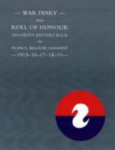 War Diary and Roll of Honour 14th Heavy Battery R.g.a. in France, Belgium, Germany - 1915-16-17-18-19 - Unknown (Author) - Books - Naval & Military Press - 9781847343376 - June 20, 2006