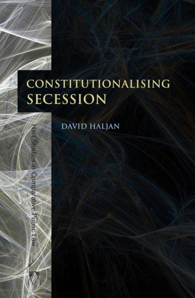 Cover for David Haljan · Constitutionalising Secession - Hart Studies in Comparative Public Law (Hardcover Book) (2014)