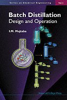 Batch Distillation: Design And Operation - Series On Chemical Engineering - Mujtaba, Iqbal M (Univ Of Bradford, Uk) - Books - Imperial College Press - 9781860944376 - March 29, 2004