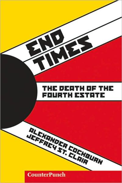 End Times: The Death of the Fourth Estate - Alexander Cockburn - Books - AK Press - 9781904859376 - October 1, 2006