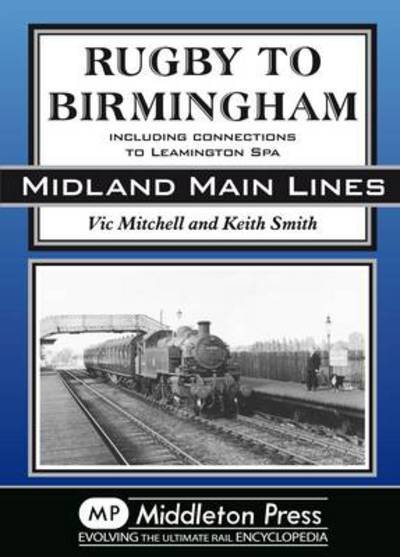 Rugby to Birmingham: Including Connections to Leamington Spa - Midland Main Line - Vic Mitchell - Livros - Middleton Press - 9781906008376 - 25 de outubro de 2008