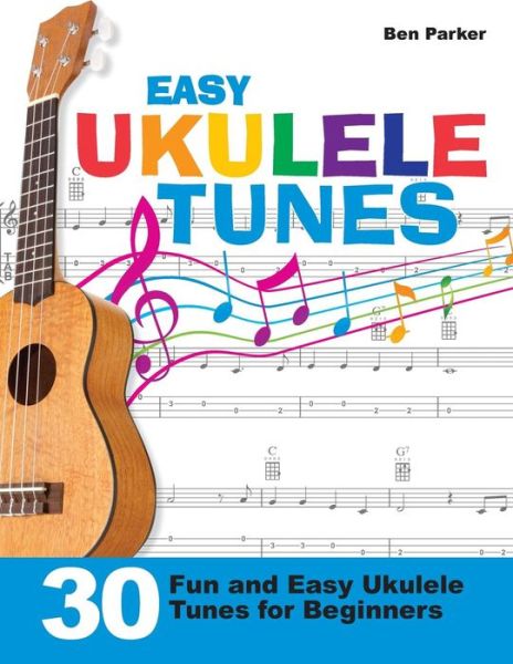 Cover for Parker, Ben (Bay Area Independent Publishers Assn.) · Easy Ukulele Tunes: 30 Fun and Easy Ukulele Tunes for Beginners (Paperback Book) (2014)