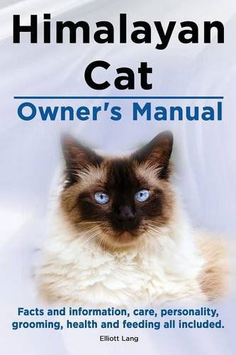 Cover for Elliott Lang · Himalayan Cat Owner's Manual. Himalayan Cat Facts and Information, Care, Personality, Grooming, Health and Feeding All Included. (Paperback Book) (2014)