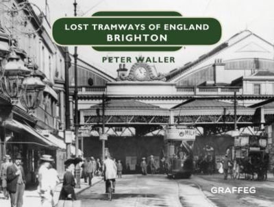 Cover for Peter Waller · Lost Tramways of England: Brighton (Hardcover Book) (2019)