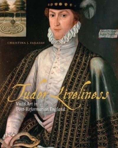 Cover for Christina J Faraday · Tudor Liveliness: Vivid Art in Post-Reformation England (Hardcover Book) (2023)