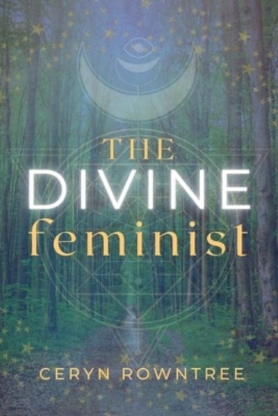 Cover for Ceryn Rowntree · The Divine Feminist (Paperback Book) (2021)