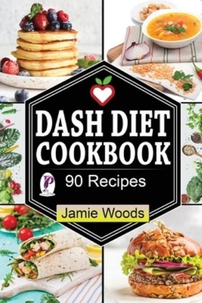 Cover for Jamie Woods · Dash Diet Cookbook: 90 Heart-healthy and (Paperback Book) (2021)