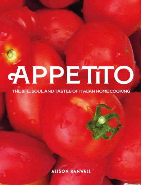 Cover for Alison Ranwell · Appetito: The Life, Soul and Tastes of Italian Home Cooking (Hardcover Book) (2024)