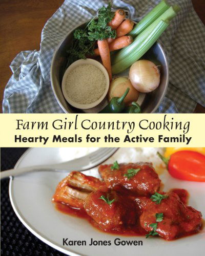 Cover for Karen Jones Gowen · Farm Girl Country Cooking: Hearty Meals for the Active Family (Paperback Book) (2013)