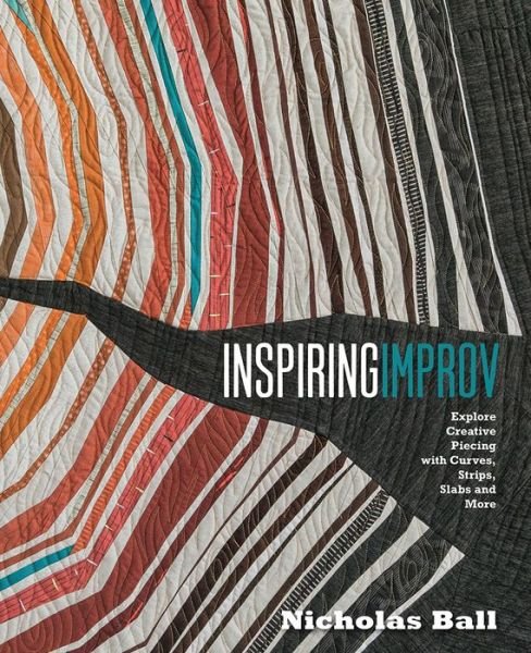 Cover for Nicholas Ball · Inspiring Improv: Explore Creative Piecing with Curves, Strips, Slabs and More (Paperback Bog) (2019)