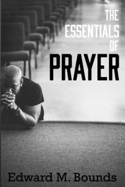 Cover for Edward M Bounds · The Essentials of Prayer (Paperback Book) (2016)