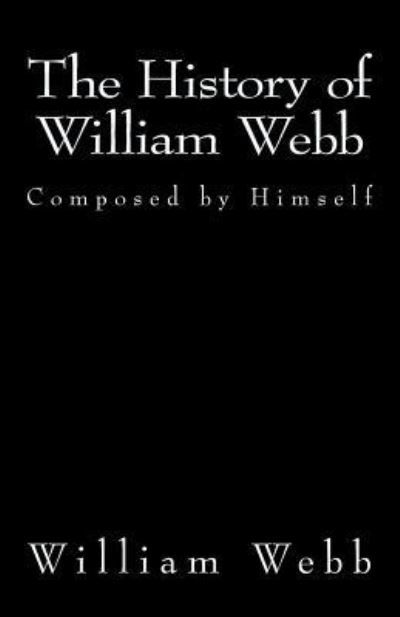 Cover for William Webb · The History of William Webb (Paperback Book) (2017)