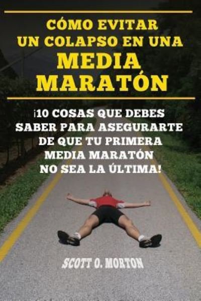 Cover for Scott O Morton · C mo Evitar Un Colapso En Una Media Marat n (Pocketbok) (2018)