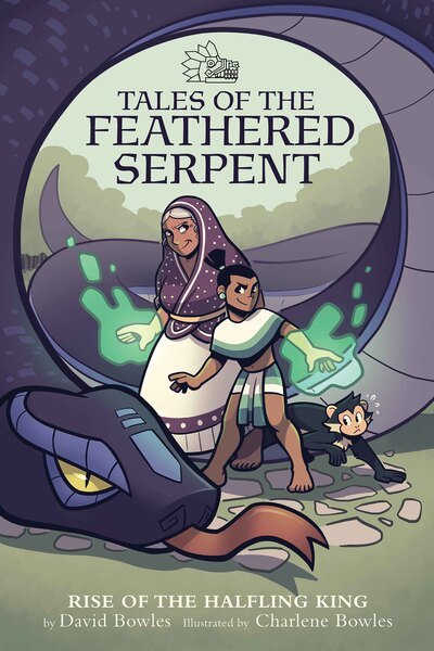 Rise of the Halfling King (Tales of the Feathered Serpent #1): Rise of the Halfling King - Tales of the Feathered Serpent - David Bowles - Books - Cinco Puntos Press,U.S. - 9781947627376 - November 19, 2020