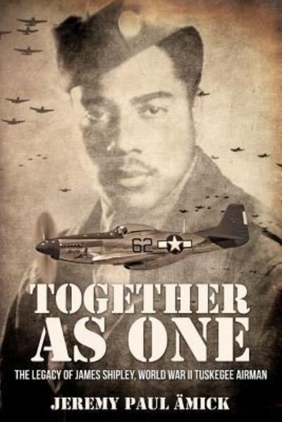 Cover for Jeremy Paul Ämick · ?Together as One : The Legacy of James Shipley, World War II Tuskegee Airman (Taschenbuch) (2018)