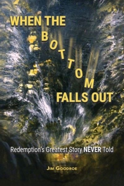 Cover for Jim Goodroe · When the Bottom Falls Out (Book) (2023)