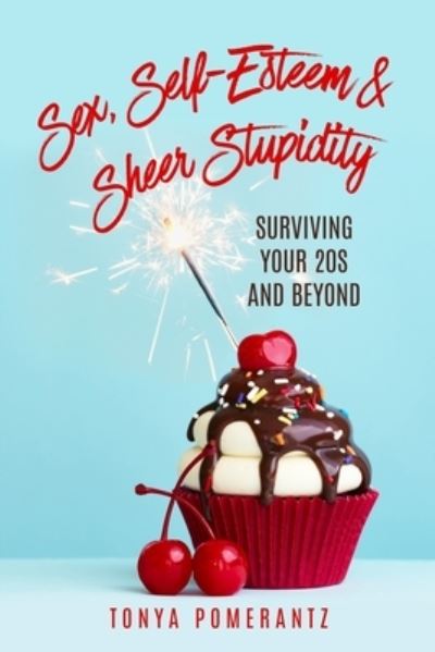 Cover for Tonya Pomerantz · Sex, Self-Esteem &amp; Sheer Stupidity (Book) (2022)