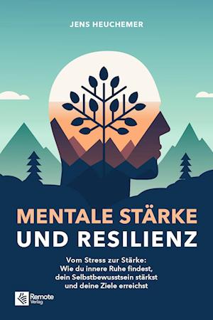 Mentale Stärke und Resilienz - Jens Heuchemer - Bücher - Remote Verlag - 9781960004376 - 20. August 2024