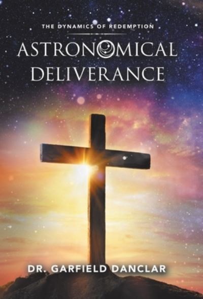 Cover for Garfield Danclar · Astronomical Deliverance (Book) (2020)