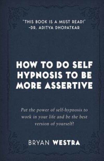 Cover for Bryan Westra · How To Do Self Hypnosis To Be More Assertive (Paperback Book) (2017)