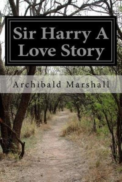 Cover for Archibald Marshall · Sir Harry a Love Story (Paperback Bog) (2017)