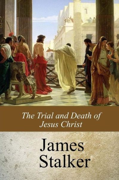 Cover for Rev James Stalker · The Trial and Death of Jesus Christ (Paperback Book) (2017)