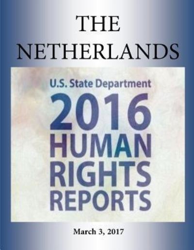 THE NETHERLANDS 2016 HUMAN RIGHTS Report - U S State Department - Books - Createspace Independent Publishing Platf - 9781976379376 - March 3, 2017