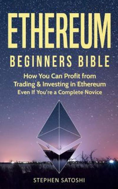 Ethereum - Stephen Satoshi - Books - Createspace Independent Publishing Platf - 9781981386376 - December 3, 2017