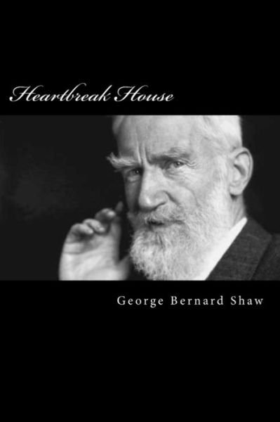 Heartbreak House - George Bernard Shaw - Libros - Createspace Independent Publishing Platf - 9781981399376 - 4 de diciembre de 2017