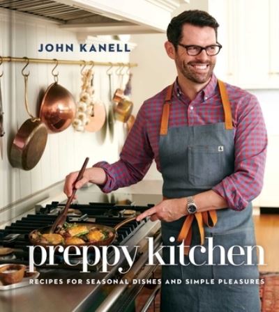 Preppy Kitchen: Recipes for Seasonal Dishes and Simple Pleasures (A Cookbook) - John Kanell - Books - S&S/Simon Element - 9781982178376 - October 4, 2022