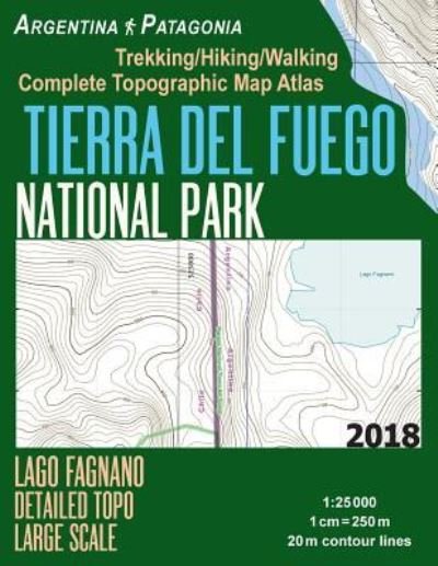 Cover for Sergio Mazitto · Tierra Del Fuego National Park Lago Fagnano Detailed Topo Large Scale Trekking / Hiking / Walking Complete Topographic Map Atlas Argentina Patagonia 1 (Pocketbok) (2018)
