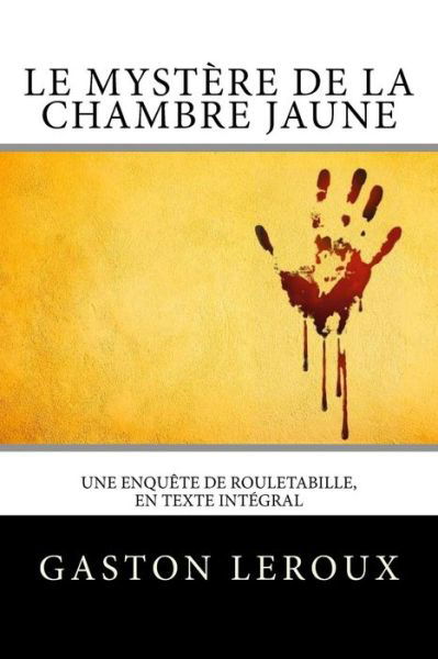 Le Mystere de la chambre jaune - Gaston Leroux - Livres - Createspace Independent Publishing Platf - 9781984356376 - 30 janvier 2018