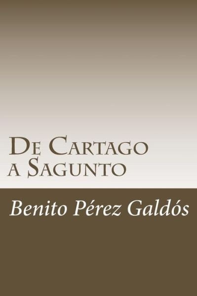 De Cartago a Sagunto - Benito Perez Galdos - Livros - Createspace Independent Publishing Platf - 9781984950376 - 31 de janeiro de 2018