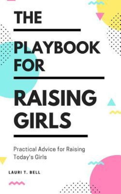 Cover for Lauri T Bell · The Playbook for Raising Girls (Paperback Book) (2018)