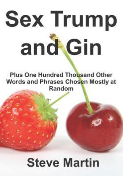 Sex Trump and Gin - Steve Martin - Livres - Relativistic - 9781999730376 - 5 octobre 2018