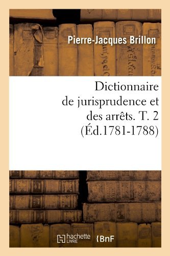 Cover for Pierre-Jacques Brillon · Dictionnaire de Jurisprudence Et Des Arrets. T. 2 (Ed.1781-1788) - Sciences Sociales (Taschenbuch) [French edition] (2012)
